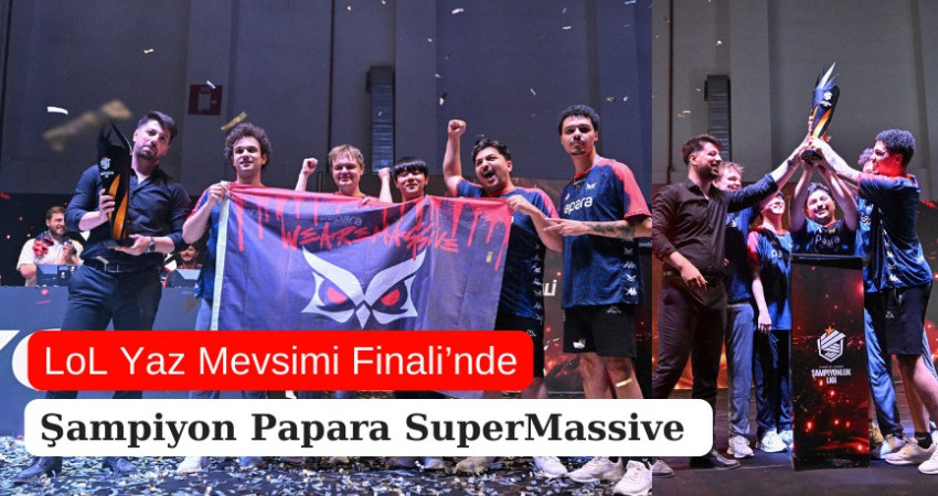 LoL Yaz Mevsimi Finali’nde şampiyon Papara SuperMassive