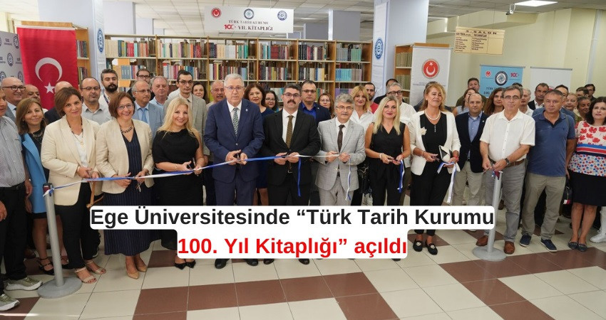 Ege Üniversitesinde “Türk Tarih Kurumu 100. Yıl Kitaplığı” açıldı