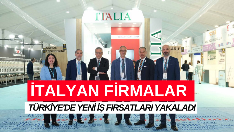 İTALYAN FİRMALAR TÜRKİYE'DE YENİ İŞ FIRSATLARI YAKALADI