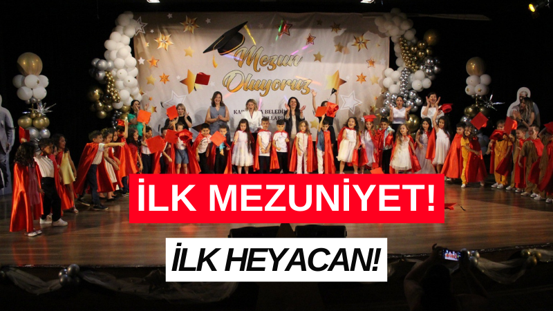 İlk mezuniyet, ilk heyecan!