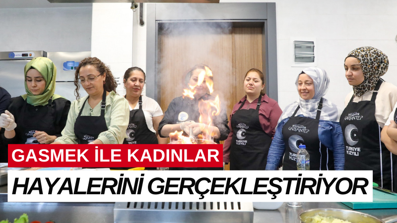  GASMEK İLE KADINLAR HAYALERİNİ GERÇEKLEŞTİRİYOR