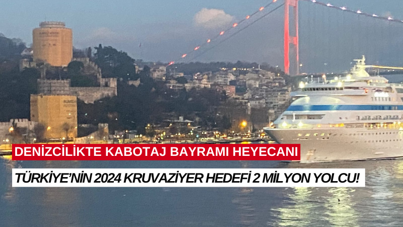 TÜRKİYE’NİN 2024 KRUVAZİYER HEDEFİ 2 MİLYON YOLCU! 