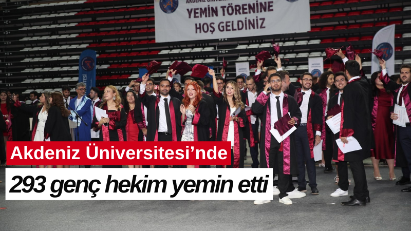 Akdeniz Üniversitesi’nde 293 genç hekim yemin etti