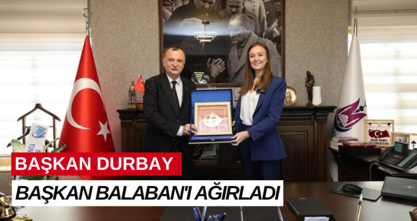 BAŞKAN DURBAY BAŞKAN BALABAN'I AĞIRLADI