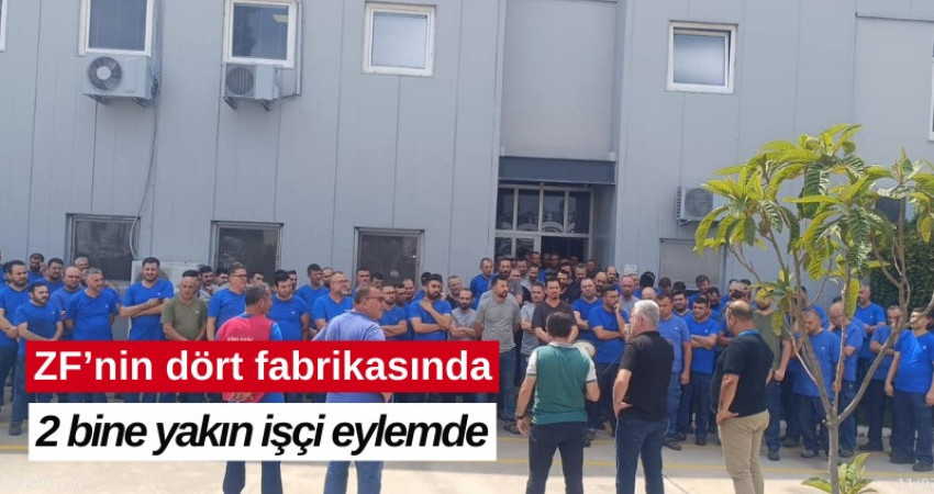 ZF’nin dört fabrikasında 2 bine yakın işçi eylemde