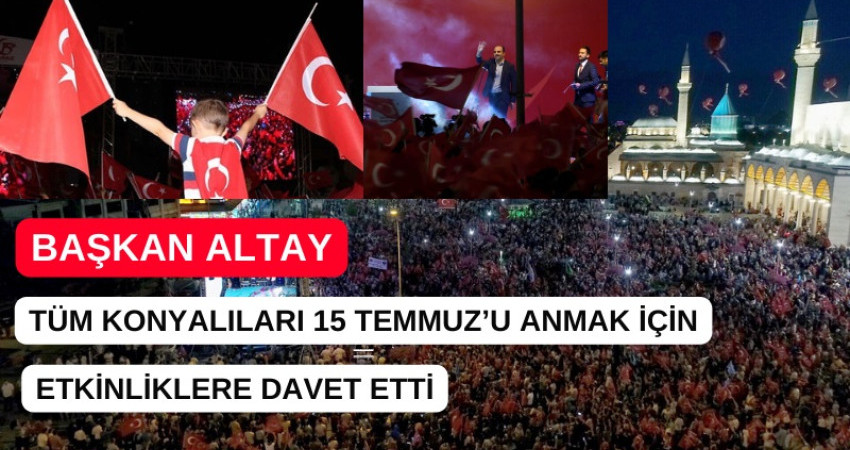 TÜM KONYALILARI 15 TEMMUZ’U ANMAK İÇİN ETKİNLİKLERE DAVET 