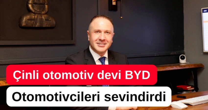 Çinli otomotiv devi BYD otomotivcileri sevindirdi