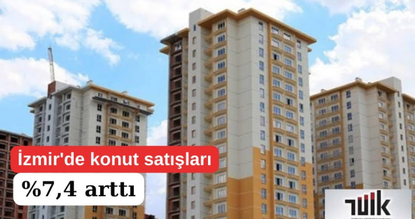 İzmir'de konut satışları %7,4 arttı