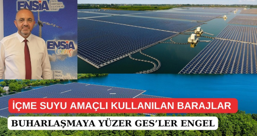 BARAJ VE GÖLLERDEKİ BUHARLAŞMAYA YÜZER GES’LER ENGEL