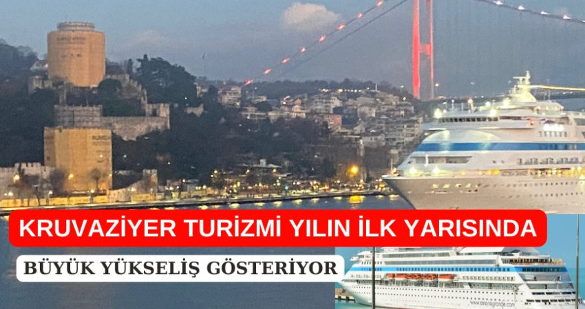 KRUVAZİYER TURİZMİ YILIN İLK YARISINDA BÜYÜK YÜKSELİŞ GÖSTERİYOR