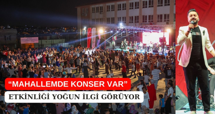 “MAHALLEMDE KONSER VAR” ETKİNLİĞİ YOĞUN İLGİ GÖRÜYOR 