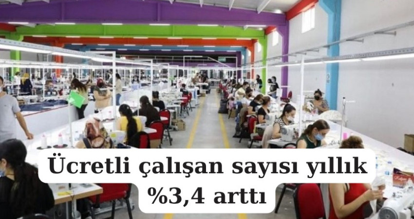 Ücretli çalışan sayısı yıllık %3,4 arttı