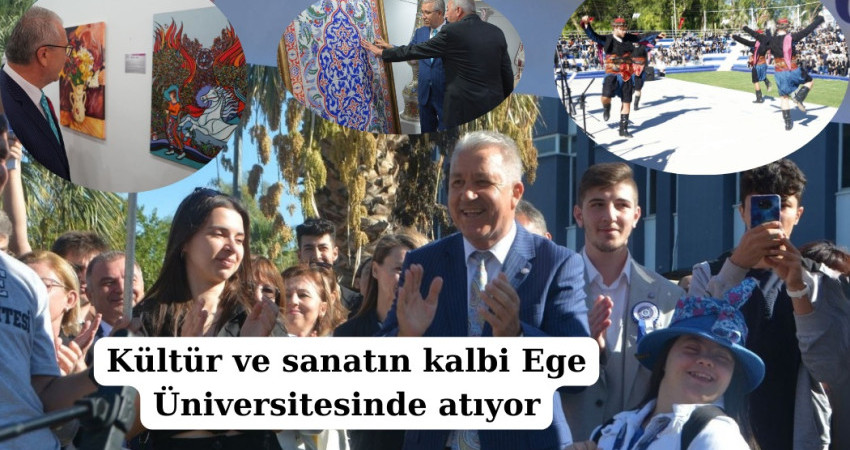 Kültür ve sanatın kalbi Ege Üniversitesinde atıyor