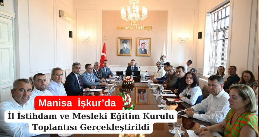 Manisa  İşkur’da İl İstihdam ve Mesleki Eğitim Kurulu Toplantısı Gerçekleştirildi