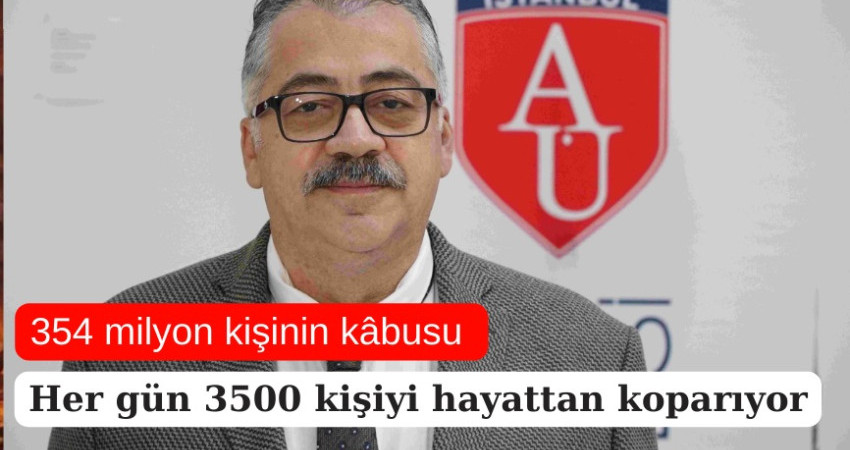 354 milyon kişinin kâbusu, her gün 3500 kişiyi hayattan koparıyor