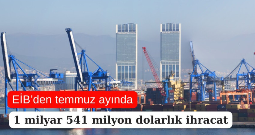 EİB’den temmuz ayında 1 milyar 541 milyon dolarlık ihracat