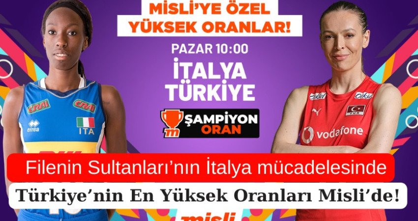 Filenin Sultanları’nın İtalya mücadelesinde Türkiye’nin En Yüksek Oranları Misli’de!