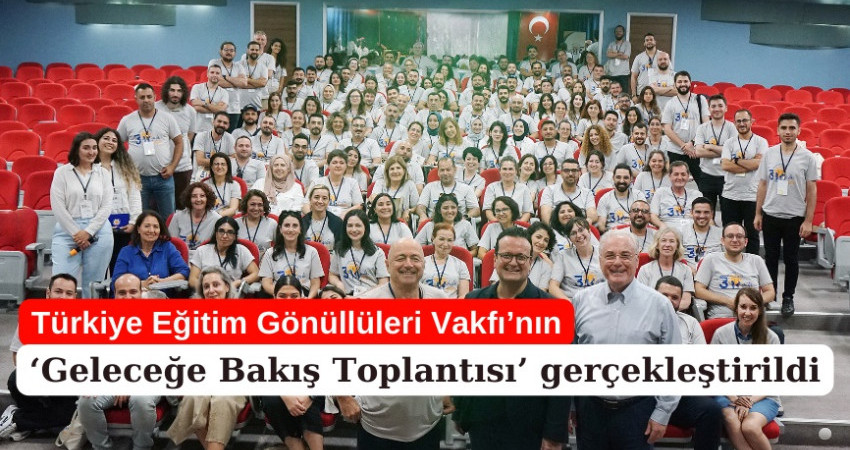 TEGV’in ‘Geleceğe Bakış Toplantısı’ gerçekleştirildi