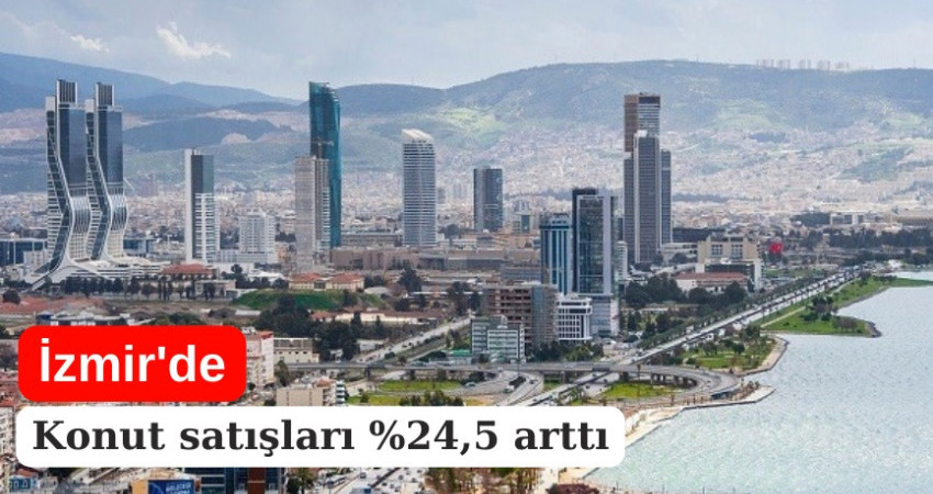 İzmir'de konut satışları %24,5 arttı