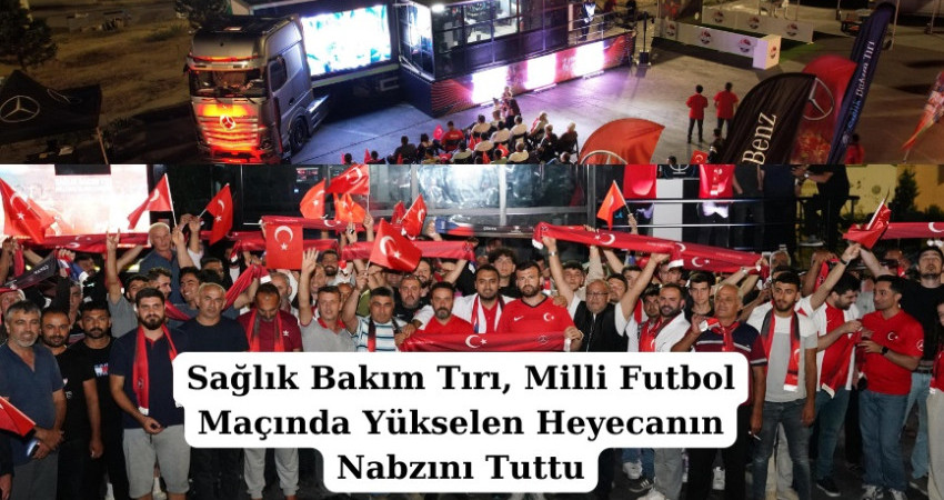 Sağlık Bakım Tırı,  Milli Futbol Maçında Yükselen Heyecanın Nabzını Tuttu