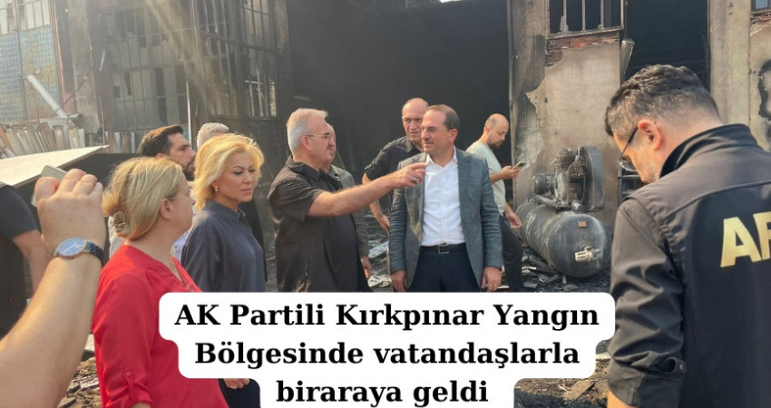 AK Partili Kırkpınar Yangın Bölgesinde vatandaşlarla biraraya geldi