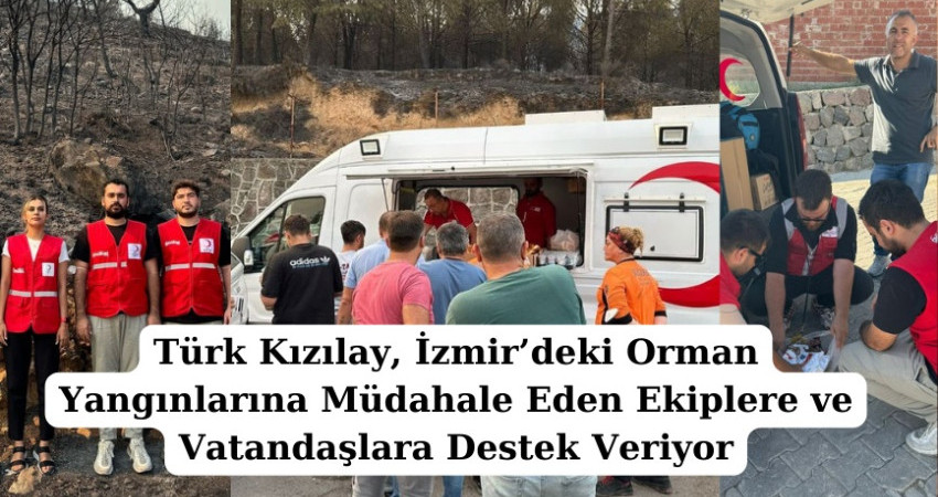 Türk Kızılay, İzmir’deki Orman Yangınlarına Müdahale Eden Ekiplere ve Vatandaşlara Destek Veriyor