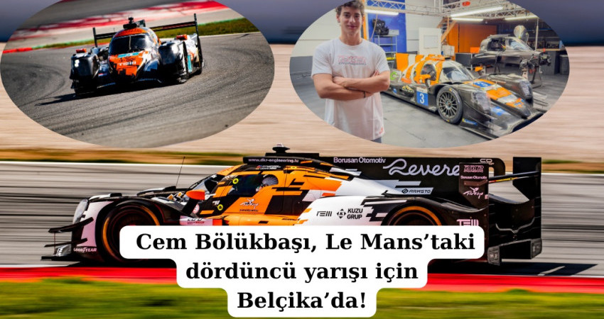 Cem Bölükbaşı, Le Mans’taki dördüncü yarışı için Belçika’da!