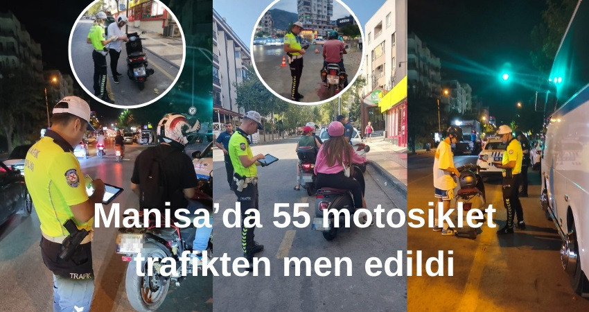 Manisa’da 55 motosiklet trafikten men edildi