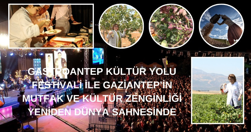 GASTROANTEP KÜLTÜR YOLU FESTİVALİ İLE GAZİANTEP’İN MUTFAK VE KÜLTÜR ZENGİNLİĞİ YENİDEN DÜNYA SAHNESİ