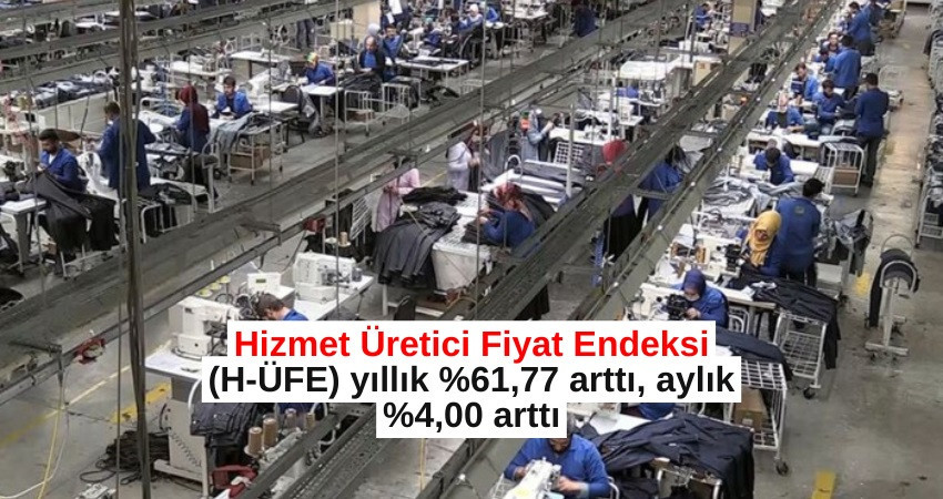 Hizmet Üretici Fiyat Endeksi (H-ÜFE) yıllık %61,77 arttı, aylık %4,00 arttı