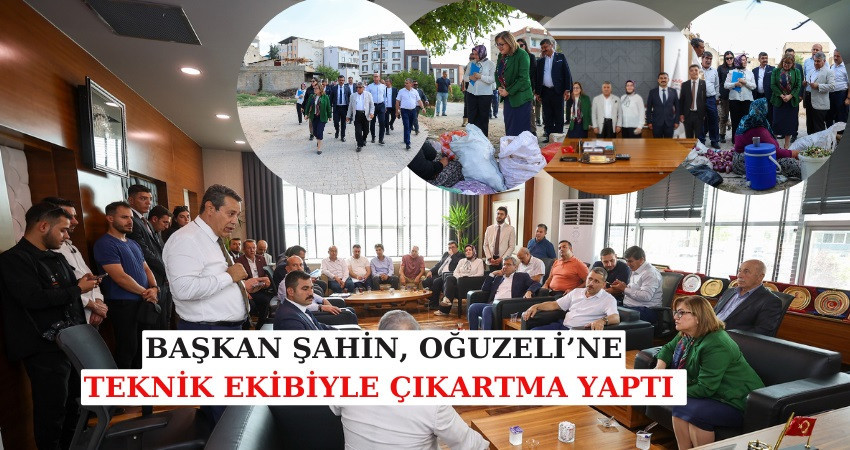 BAŞKAN ŞAHİN, OĞUZELİ’NE TEKNİK EKİBİYLE ÇIKARTMA YAPTI