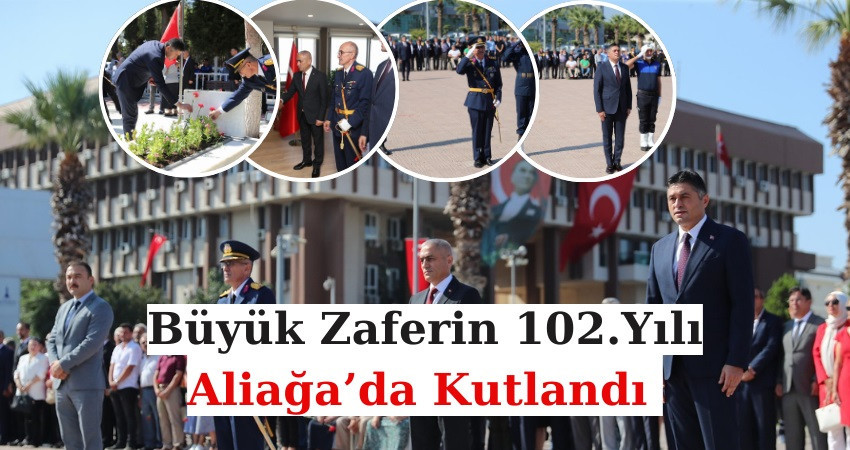 Büyük Zaferin 102.Yılı Aliağa’da Kutlandı