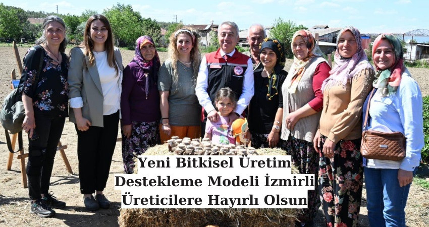 Yeni Bitkisel Üretim Destekleme Modeli İzmirli Üreticilere Hayırlı Olsun