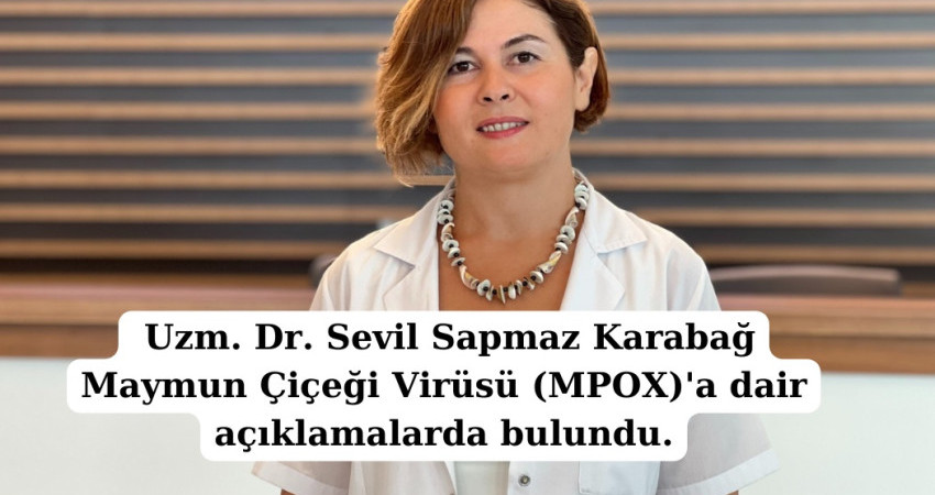  Uzm. Dr. Sevil Sapmaz Karabağ Maymun Çiçeği Virüsü (MPOX)'a dair açıklamalarda bulundu.