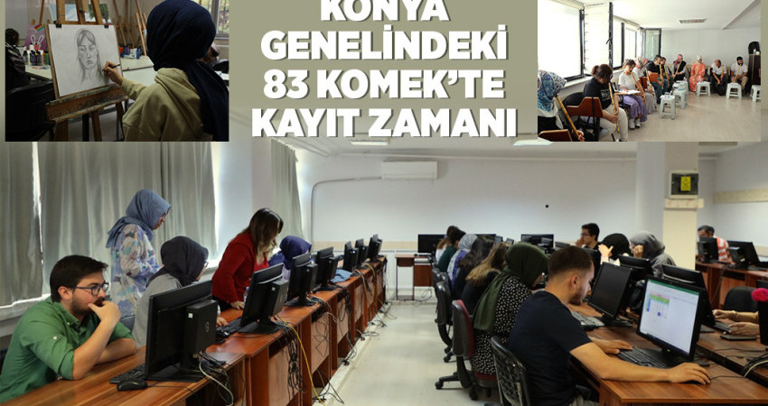 KONYA GENELİNDEKİ 83 KOMEK’TE KAYIT ZAMANI