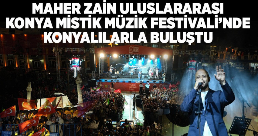 MAHER ZAİN, ULUSLARARASI KONYA MİSTİK MÜZİK FESTİVALİ’NDE KONYALILARLA BULUŞTU