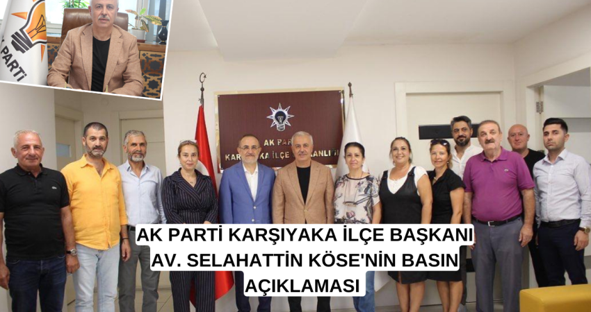 AK PARTİ KARŞIYAKA İLÇE BAŞKANI AV. SELAHATTİN KÖSE'NİN BASIN AÇIKLAMASI