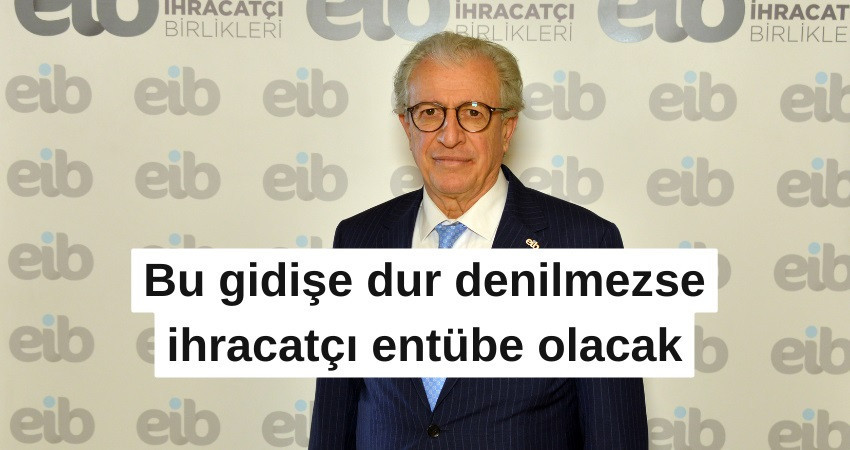 Bu gidişe dur denilmezse ihracatçı entübe olacak