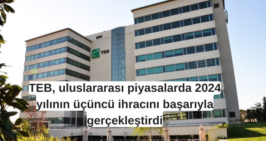 TEB, uluslararası piyasalarda 2024 yılının üçüncü ihracını başarıyla gerçekleştirdi