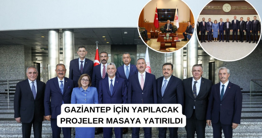 GAZİANTEP İÇİN YAPILACAK PROJELER MASAYA YATIRILDI