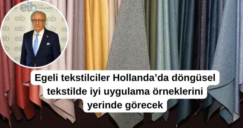 Egeli tekstilciler Hollanda’da döngüsel tekstilde iyi uygulama örneklerini yerinde görecek