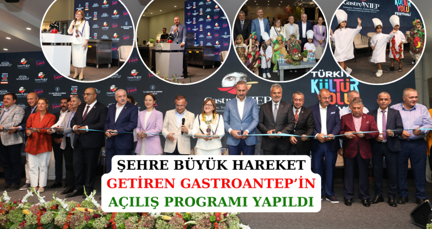 ŞEHRE BÜYÜK HAREKET GETİREN GASTROANTEP’İN AÇILIŞ PROGRAMI YAPILDI