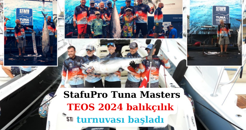  StafuPro Tuna Masters TEOS 2024 balıkçılık turnuvası başladı