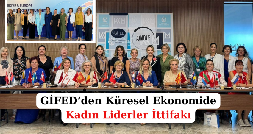 GİFED’den Küresel Ekonomide Kadın Liderler İttifakı