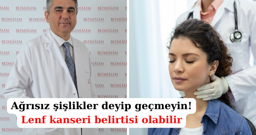 Ağrısız şişlikler deyip geçmeyin! Lenf kanseri belirtisi olabilir