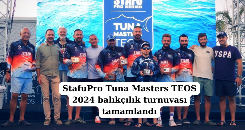 StafuPro Tuna Masters TEOS 2024 balıkçılık turnuvası tamamlandı