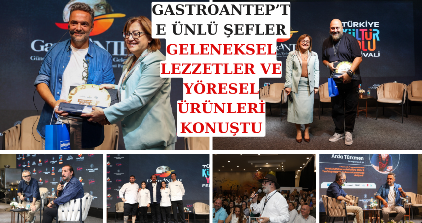 GASTROANTEP’TE ÜNLÜ ŞEFLER, GELENEKSEL LEZZETLER VE YÖRESEL ÜRÜNLERİ KONUŞTU