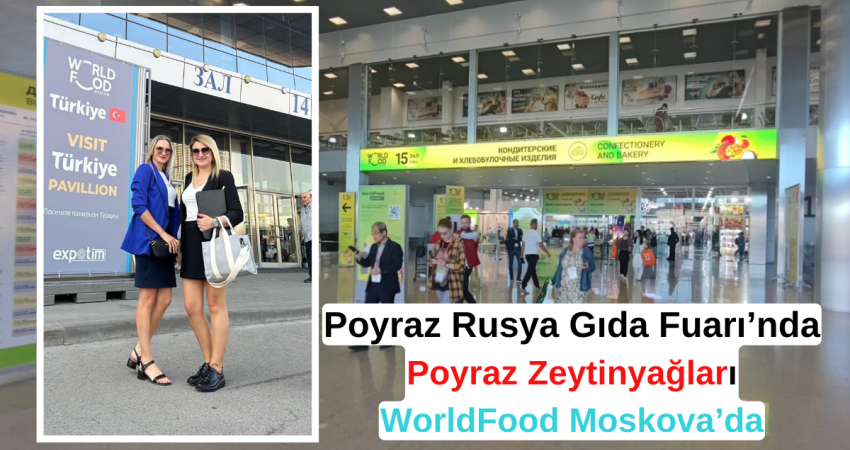 Poyraz Rusya Gıda Fuarı’nda  Poyraz Zeytinyağları WorldFood Moskova’da