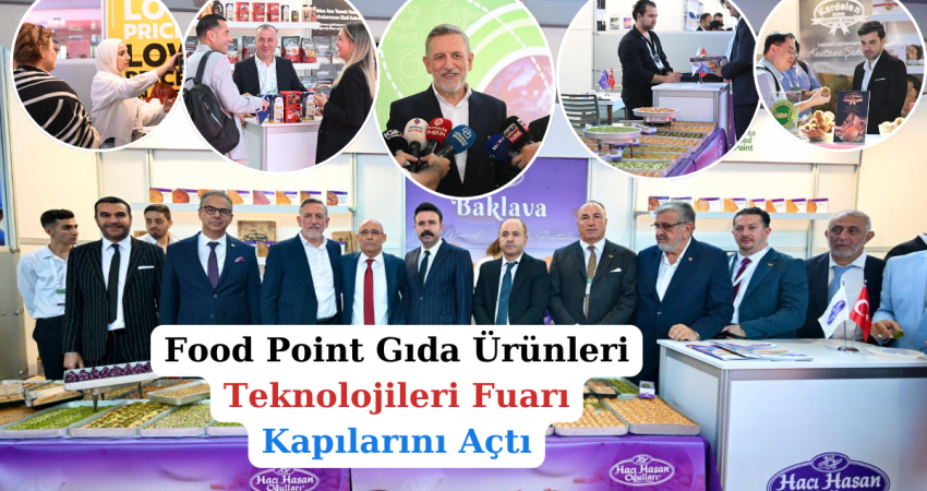 Food Point Gıda Ürünleri ve Teknolojileri Fuarı Kapılarını Açtı