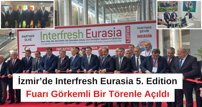 İzmir’de Interfresh Eurasia 5. Edition Fuarı Görkemli Bir Törenle Açıldı